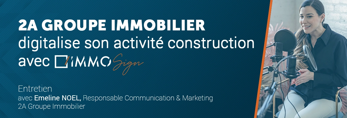 2A Groupe Immobilier digitalise son activité Construction avec ImmoSign